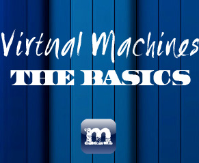 Virtual Machine's: The Basics